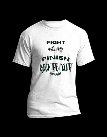 FIGHT, FINISH, KEEP THE FAITH TEE *MADE TO ORDER*
